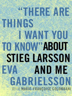 cover image of "There Are Things I Want You to Know" about Stieg Larsson and Me